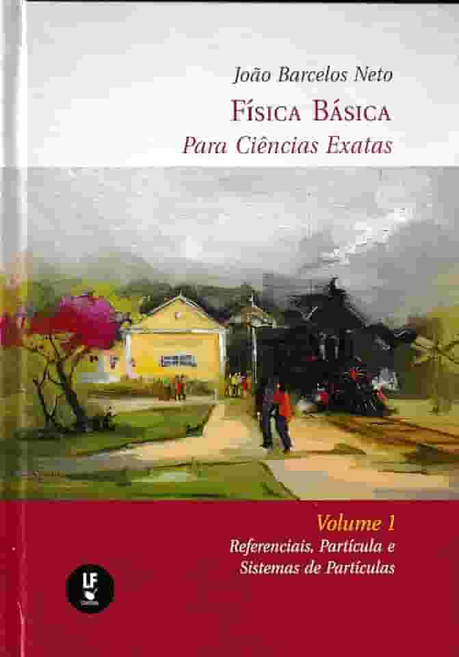 Física Básica Para Ciências Exatas : Volume 1 : Referenciais, Partícula e Sistemas de Partículas