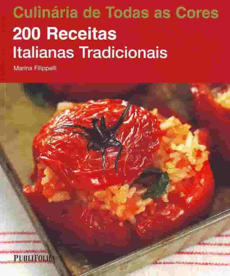 200 Receitas Italianas Tradicionais. Coleção Culinária de Todas as Cores