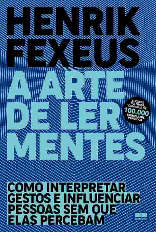 A arte de ler mentes: Como interpretar gestos e influenciar pessoas sem que elas percebam