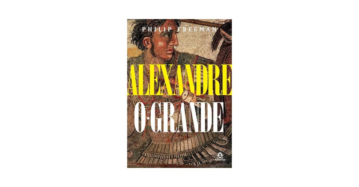Melhor Biografia de Alexandre o Grande: Descubra o Legado do Conquistador