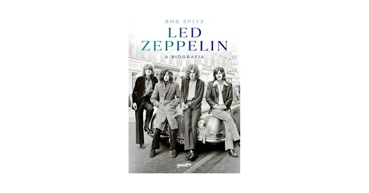 Melhor Biografia do Led Zeppelin: Guia Essencial Para Fãs