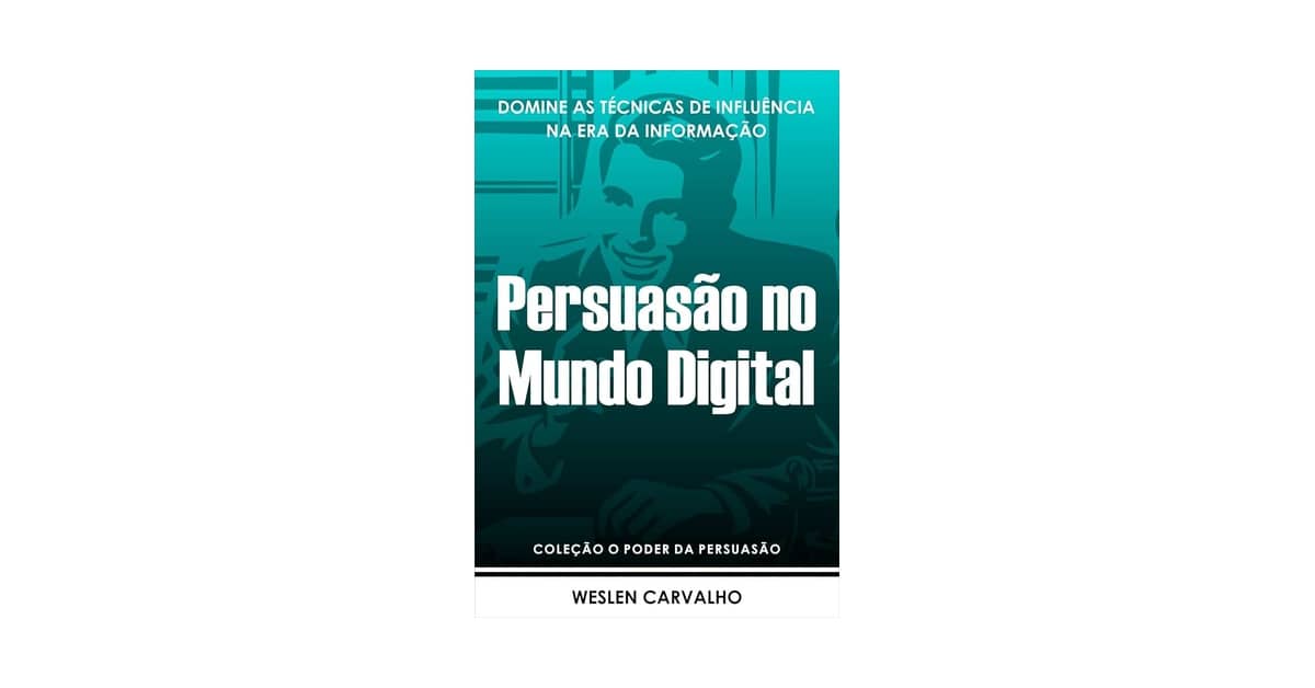 Melhor Livro de Persuasão do Mundo: Descubra Técnicas de Influência