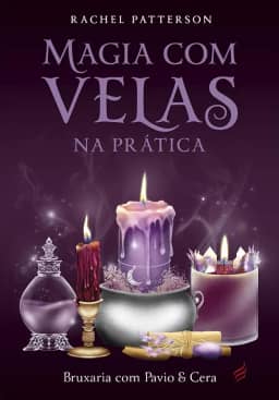 Magia com Velas na Prática - Bruxaria com Pavio e Cera