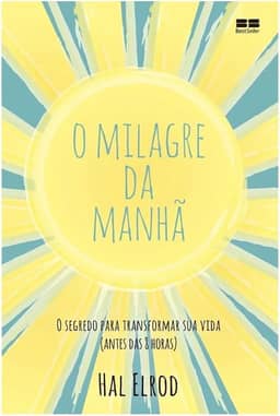 O milagre da manhã: O segredo para transformar sua vida (antes das 8 horas)