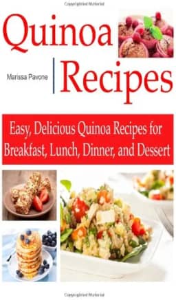 QUINOA RECIPES: Easy, Delicious Quinoa Recipes for Breakfast, Lunch, Dinner, and Dessert