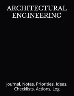 ARCHITECTURAL ENGINEERING: Journal, Notes, Priorities, Ideas, Checklists, Actions, Log: Tool for Daily Goal Setting Tracker Planner | Time Management ... for Meetings Productivity to do list notebook