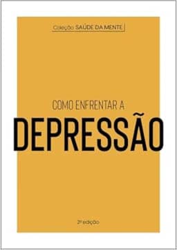 Coleção Saúde da Mente - Como enfrentar a Depressão
