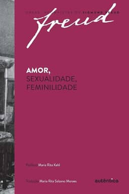 Freud - Amor, sexualidade, feminilidade