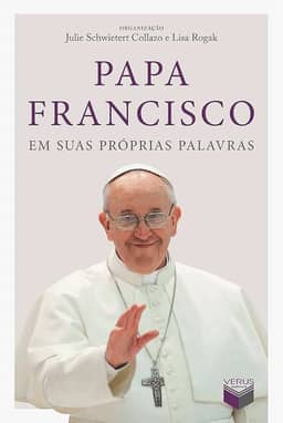 Papa Francisco em suas próprias palavras