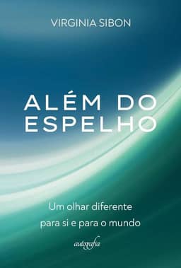 Além do espelho: Um olhar diferente para si e para o mundo