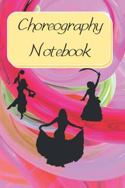 Choreography Notebook: Blank Lined Notebook Perfect For Dancers & Choreographers