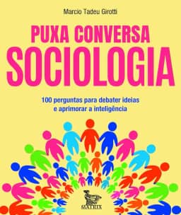 Puxa conversa sociologia: 100 perguntas para debater ideias e aprimorar a inteligência