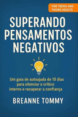Superando Pensamentos Negativos: Guia de autoajuda de 10 dias para silenciar o crítico interno e recuperar a confiança