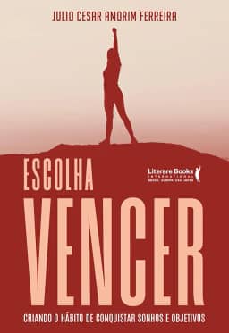 Escolha Vencer: Criando o Hábito de Conquistar Sonhos e Objetivos
