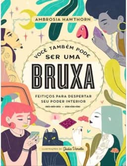 Você também pode ser uma bruxa: Feitiços para despertar seu poder interior