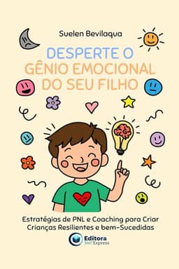Desperte o Gênio Emocional do Seu Filho: Estratégias de PNL e Coaching para Criar Crianças Resilientes e bem-Sucedidas (Portuguese Edition)