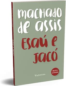 Esaú e Jacó - Machado de Assis: Texto integral com notas explicativas dos termos não usuais