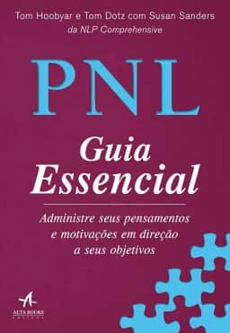 PNL Guia Essencial: Administre Seus Pensamentos e Motivações em Direção a Seus Objetivos