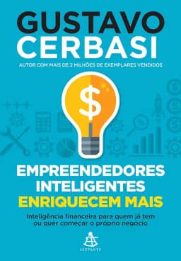 Empreendedores inteligentes enriquecem mais: Inteligência financeira para quem já tem ou quer começar o próprio negócio