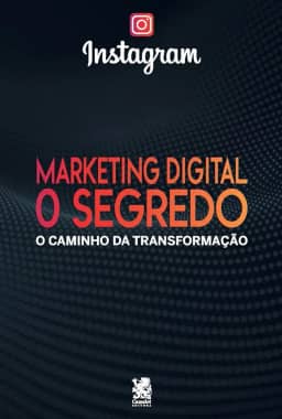 Marketing Digital O Segredo - Instagram: o Caminho da Transformação