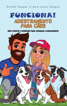Funciona! Adestramento para cães: guia prático e divertido para crianças e adolescentes