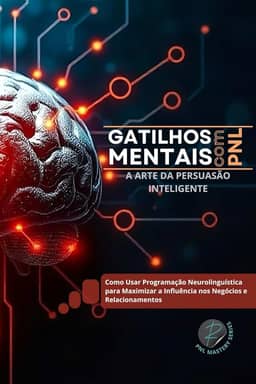 GATILHOS MENTAIS COM PNL: A Arte da Persuasão Inteligente (PNL Mastery Series) (Portuguese Edition)