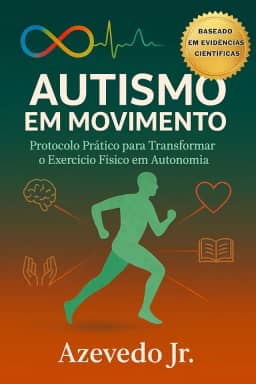 Autismo em movimento: Protocolo Prático para Transformar o Exercício Físico em Autonomia (Saúde em movimento)