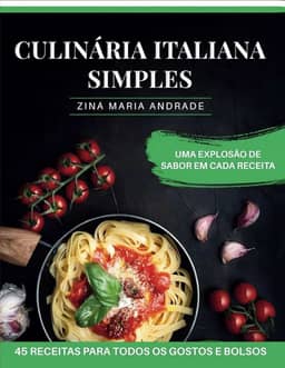 CULINÁRIA ITALIANA SIMPLES: 45 RECEITAS PARA TODOS OS GOSTOS E BOLSOS (Portuguese Edition)