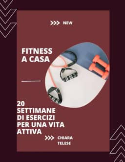 Fitness a Casa: 20 Settimane di Esercizi per una Vita Attiva (Italian Edition)