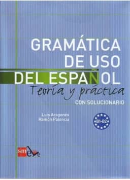 Gramática de Uso del Español. Nivel B1-B2 - Volume 1: Teoría y práctica con solucionario
