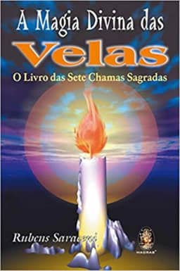 A Magia Divina das Velas: O Livro das Sete Chamas Sagradas