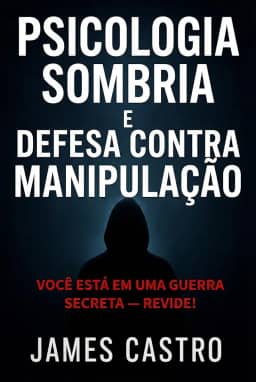 Psicologia Sombria e Defesa contra Manipulação: Você está em uma guerra secreta — revide!