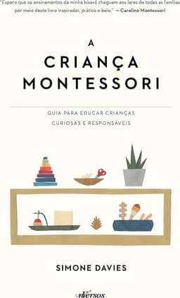 A Criança Montessori: Guia para educar crianças curiosas e responsáveis