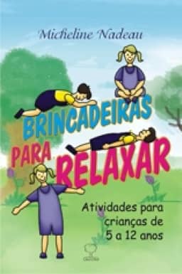 Brincadeiras Para Relaxar: Atividades Para Crianças de 5 a 12 Anos