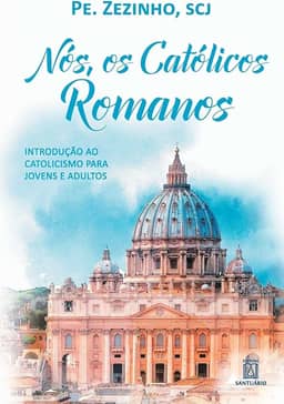 Nos os Catolicos Romanos: Introdução ao Catolicismo Para Jovens e Adultos