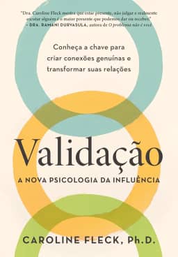 Validação: A nova psicologia da influência: Conheça a chave para criar conexões genuínas e transformar suas relações