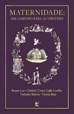 Maternidade: Um Caminho Para as Virtudes
