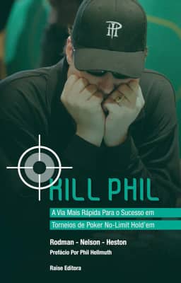 Kill Phil. A Via Mais Rápida Para o Sucesso em Torneios de Poker No-Limit Hold'em
