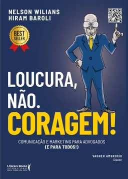 Loucura, Não. Coragem!: Comunicação e Marketing Para Advogados (e Para Todos)