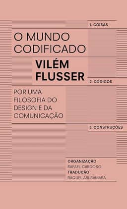 O mundo codificado: Por uma filosofia do design e da comunicação
