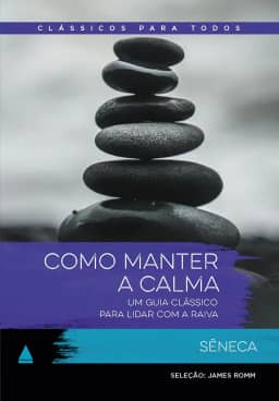 Como manter a calma: Um guia clássico para lidar com a raiva