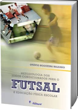 Metodologia dos Jogos Condicionados Para o Futsal e Educação Física Escolar