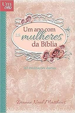 Um ano com as mulheres da Bíblia - Devocional diário: 365 meditações diárias