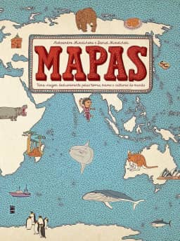 Mapas: Uma viagem deslumbrante pelas terras, mares e culturas do mundo