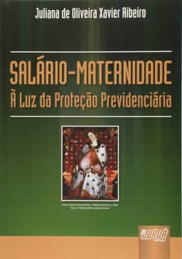 Salário Maternidade: À Luz da Proteção Previdenciária