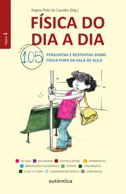 Física do dia a dia 1 - 105 perguntas e respostas sobre Física fora da sala de aula: Volume 1
