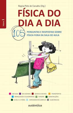 Física do dia a dia 1 - 105 perguntas e respostas sobre Física fora da sala de aula: Volume 1