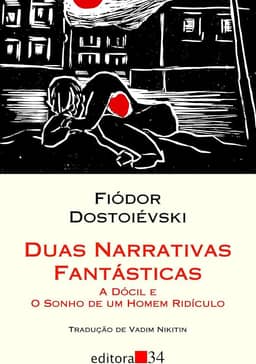 Duas narrativas fantásticas: A dócil e O sonho de um homem ridículo