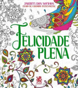 Jardim dos Sonhos - Felicidade Plena - Livro de Colorir Adulto