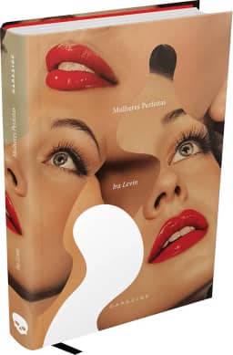 MULHERES PERFEITAS - CLÁSSICO DO SUSPENSE, DO MESMO AUTOR DE O BEBÊ DE ROSEMARY